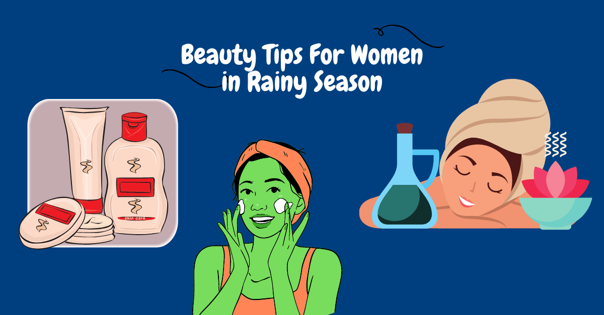 Beauty Tips for Women in Rainy Season