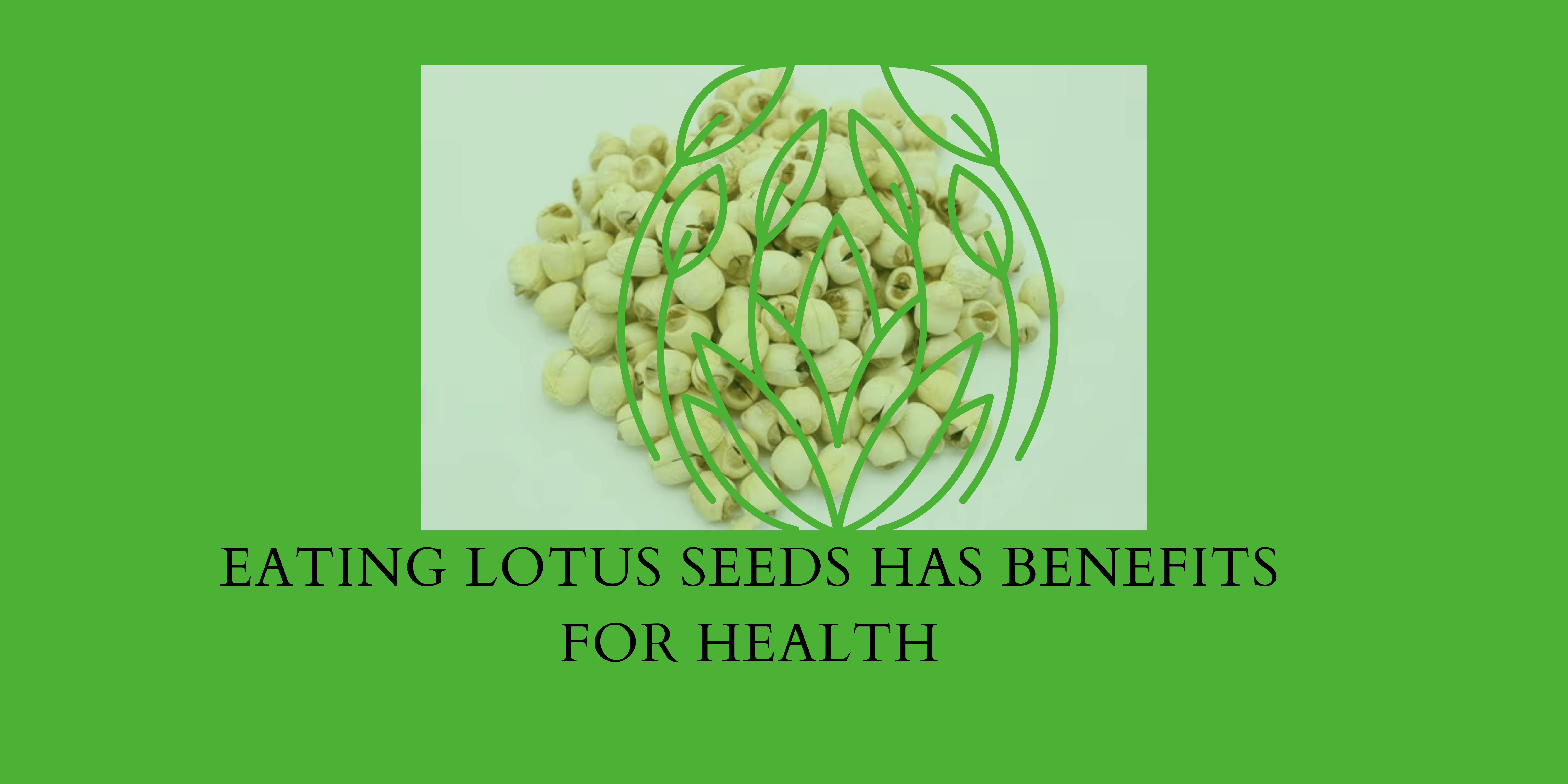 Eating Lotus Seeds Has Benefits For Health