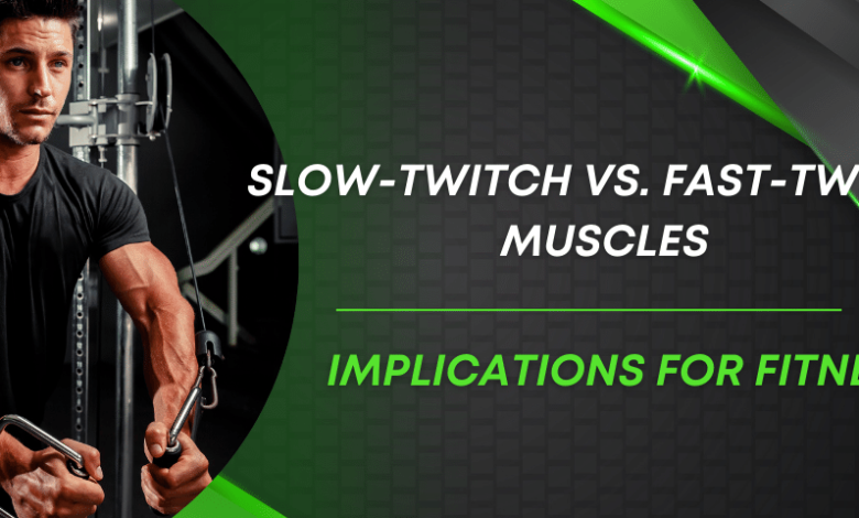 Slow-twitch vs. fast-twitch muscles