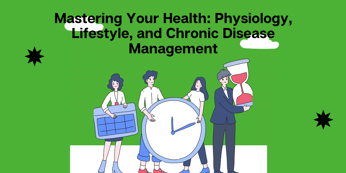 Physiology and lifestyle management of chronic diseases