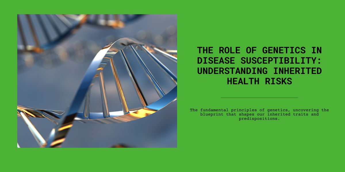 Genetics Unveiled: Navigating the Blueprint of Disease Susceptibility