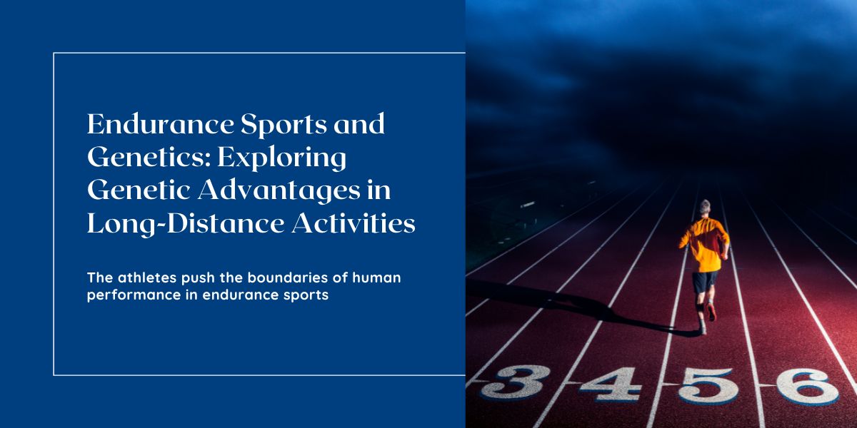 Endurance Sports and Genetics: The Genetic Advantages in Long-Distance Activities