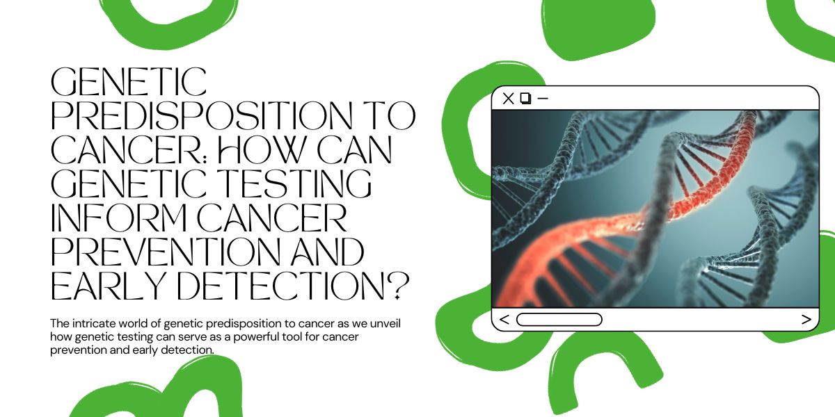 Genetic Testing Inform Cancer Prevention and Early Detection