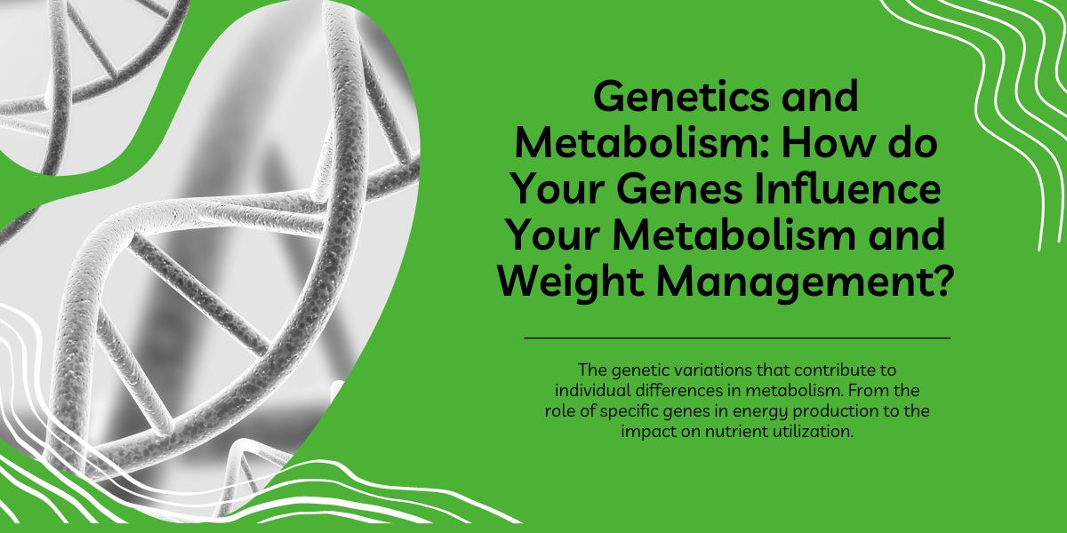 Genetics and metabolism