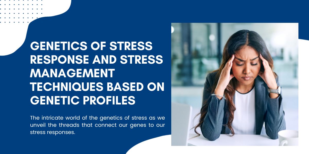 Genetic Threads of Stress: Crafting Personalized Stress Management Strategies