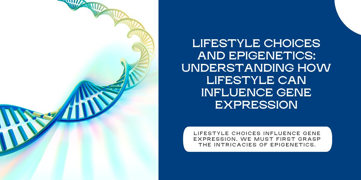 Lifestyle Choices and Epigenetics