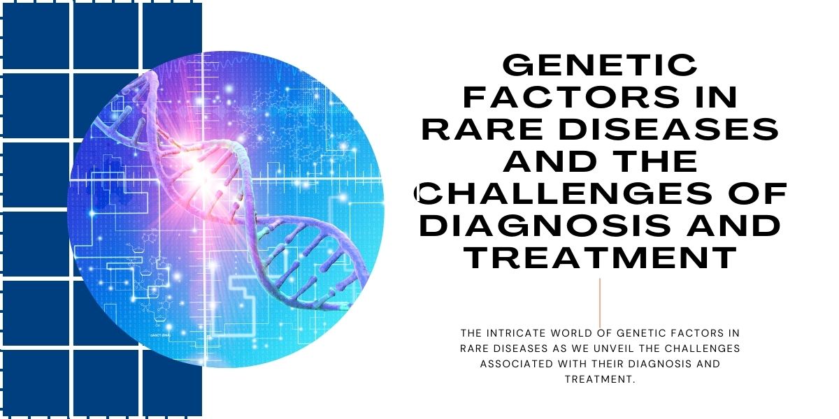 The Challenges of Diagnosis and Treatment in Rare Diseases