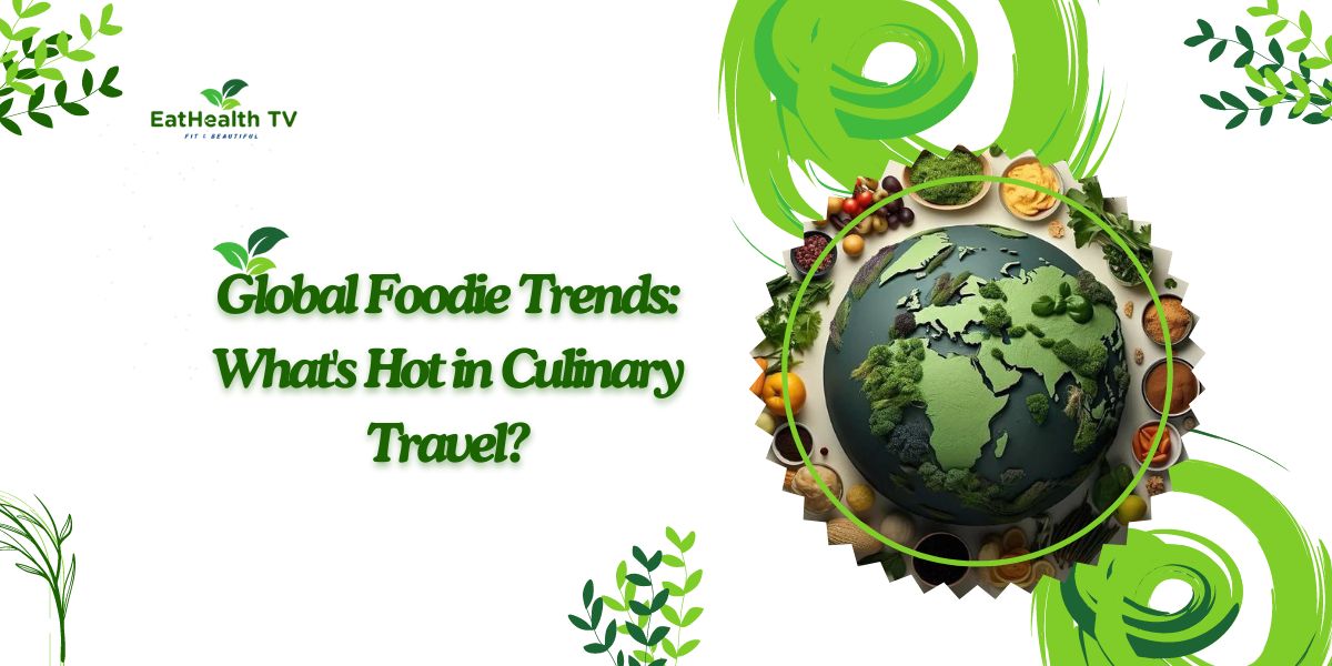 Global Foodie Trends