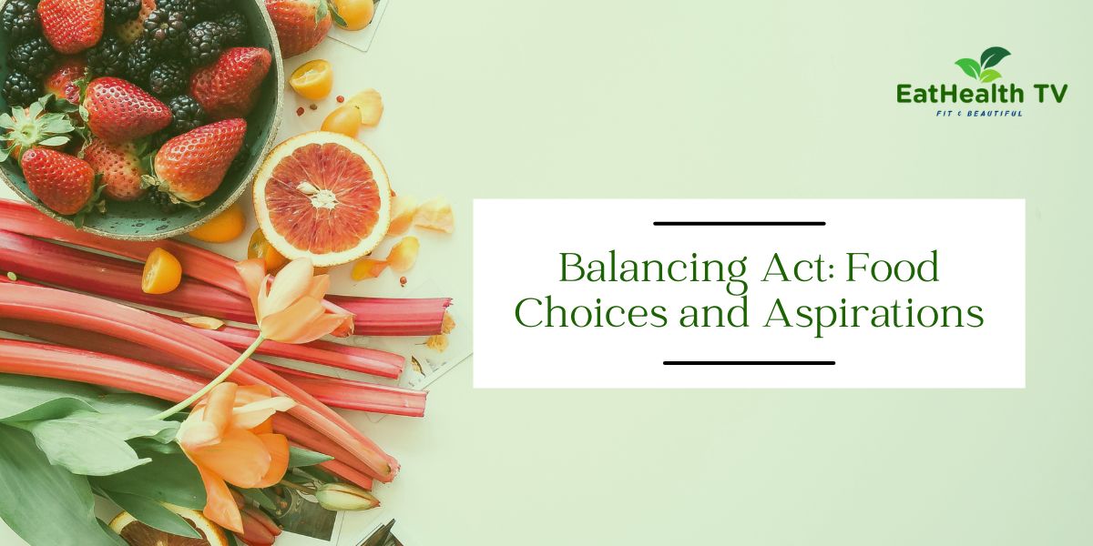 Balancing Act: Food Choices and Aspirations